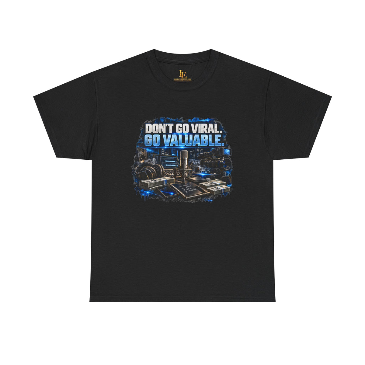 Don’t Go Viral. Go Valuable. — Independent Era Tee