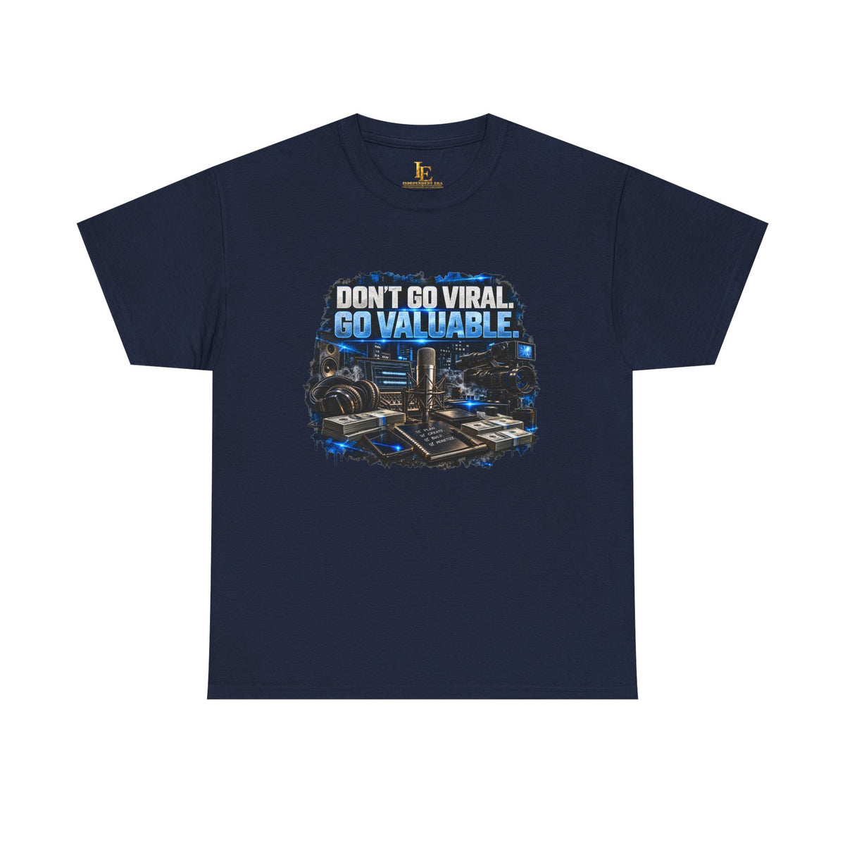 Don’t Go Viral. Go Valuable. — Independent Era Tee