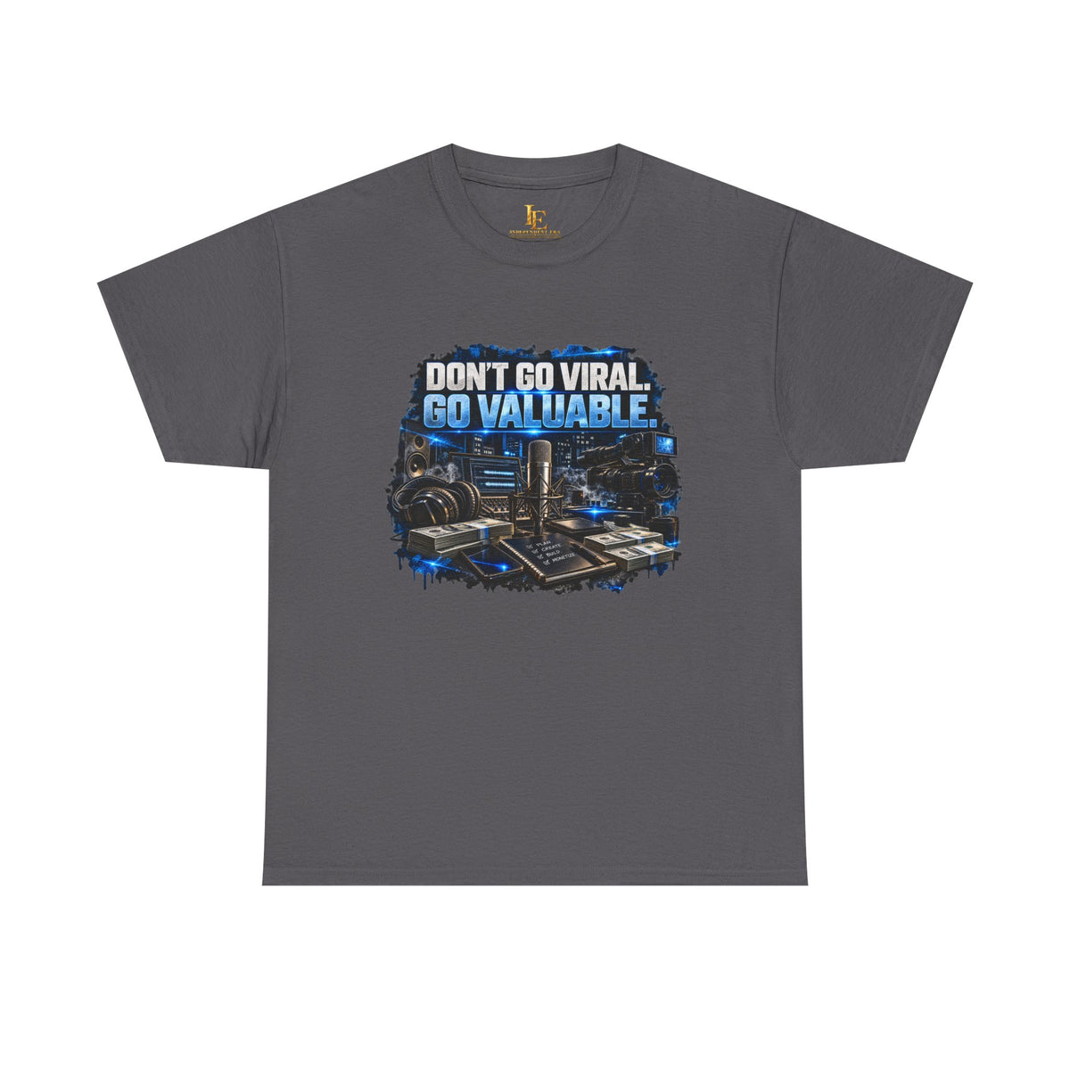 Don’t Go Viral. Go Valuable. — Independent Era Tee