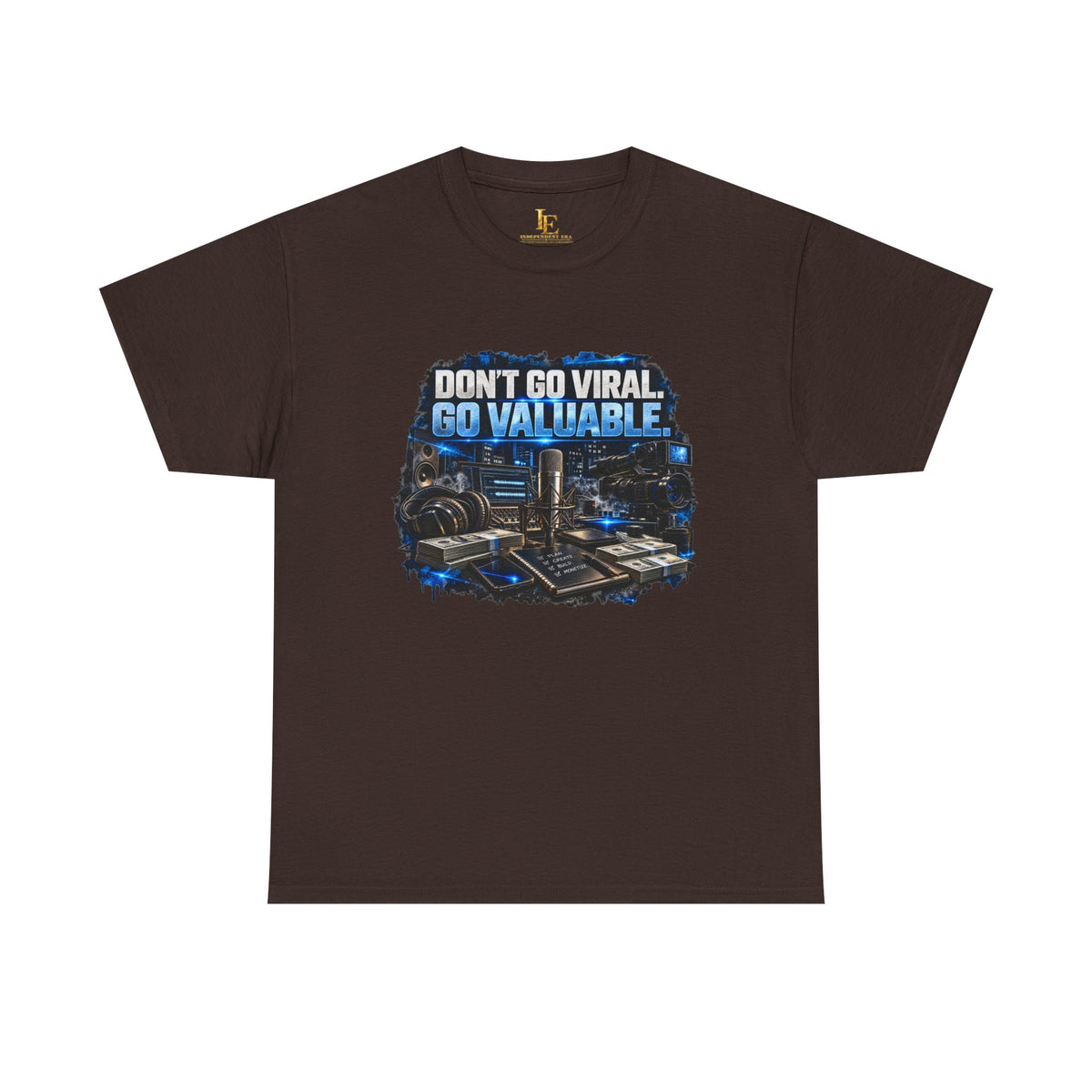 Don’t Go Viral. Go Valuable. — Independent Era Tee